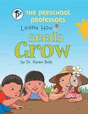 The Preschool Professors Learn How Seeds Grow-..