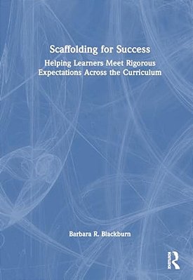 Scaffolding For Success: Helping Learners Meet Rigorous Expectations Across The Curriculum-..
