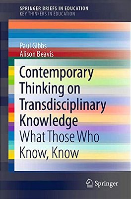 Contemporary Thinking On Transdisciplinary Knowledge: What Those Who Know, Know-..