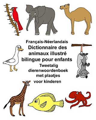 Français-Néerlandais Dictionnaire Des Animaux Illustré Bilingue Pour Enfants Tweetalig Dierenwoordenboek Met Plaatjes Voor Kinderen-..