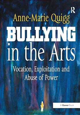Bullying In The Arts: Vocation, Exploitation And Abuse Of Power-..