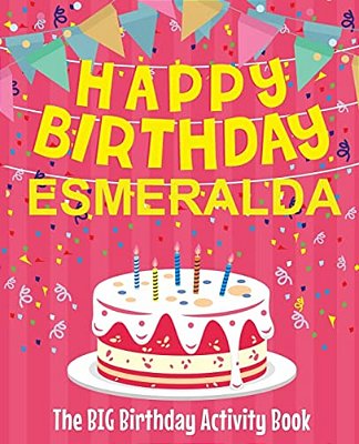 Happy Birthday Esmeralda - The Big Birthday Activity Book: Personalized Children's Activity Book-..