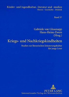 Kriegs- Und Nachkriegskindheiten: Studien Zur Literarischen Erinnerungskultur Fuer Junge Leser-..