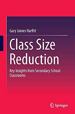 Class Size Reduction: Key Insights From Secondary School Classrooms-..