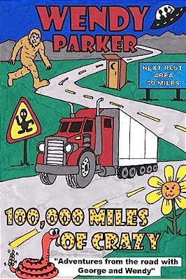 100,000 Miles Of Crazy: Adventures From The Road With George And Wendy-..