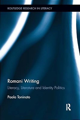 Romani Writing: Literacy, Literature And Identity Politics-..