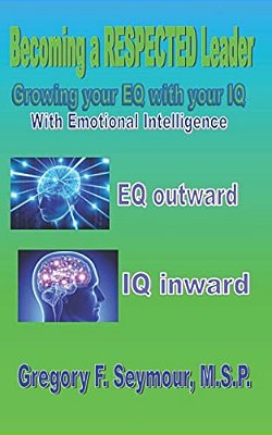 Becoming A Respected Leader: Growing Your Eq With Your Iq-..