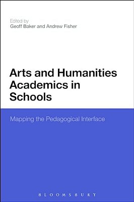 Arts And Humanities Academics In Schools: Mapping The Pedagogical Interface-..
