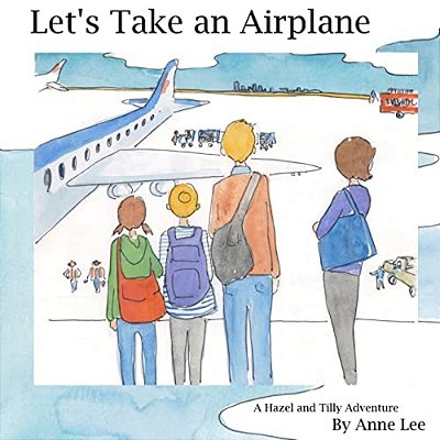 Let's Take An Airplane: A Hazel And Tilly Adventure-..