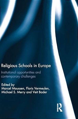 Religious Schools In Europe: Institutional Opportunities And Contemporary Challenges-..