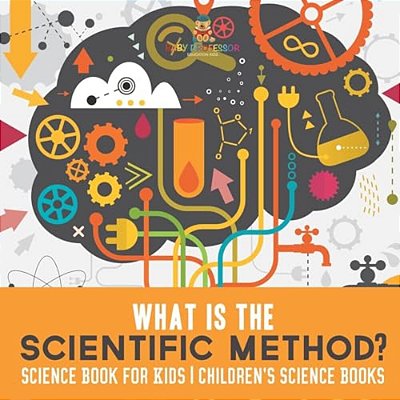 What Is The Scientific Method? Science Book For Kids Children's Science Books-..