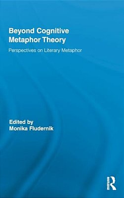 Beyond Cognitive Metaphor Theory: Perspectives On Literary Metaphor-..