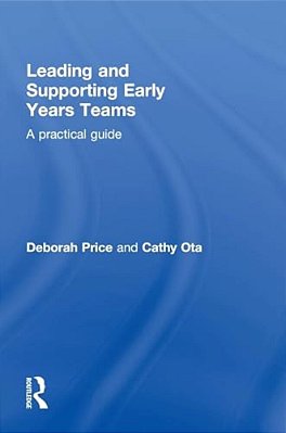 Leading And Supporting Early Years Teams: A Practical Guide-..