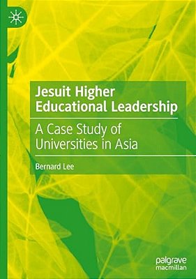 Jesuit Higher Educational Leadership: A Case Study Of Universities In Asia-..