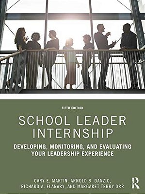 School Leader Internship: Developing, Monitoring, And Evaluating Your Leadership Experience-..