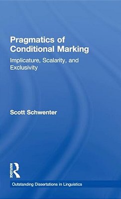 Pragmatics Of Conditional Marking: Implicature, Scalarity, And Exclusivity-..