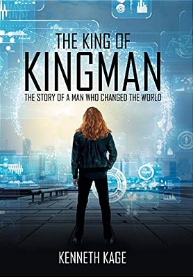 The King Of Kingman: The Story Of A Man Who Changed The World-..