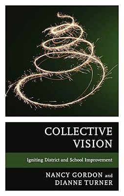 Collective Vision: Igniting District And School Improvement-..