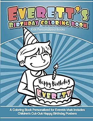 Everett's Birthday Coloring Book Kids Personalized Books: A Coloring Book Personalized For Everett That Includes Children's Cut Out Happy Birthday Pos-..