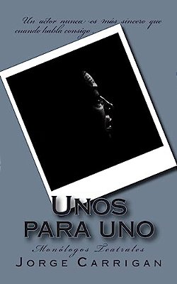 Unos Para Uno: Monólogos Teatrales-..