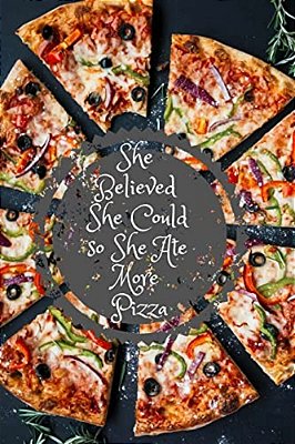 She Believed She Could So She Ate More Pizza-..