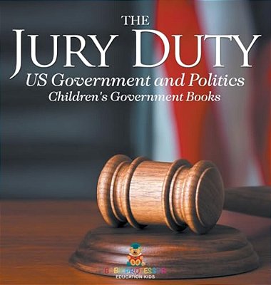 The Jury Duty - US Government And Politics Children's Government Books-..