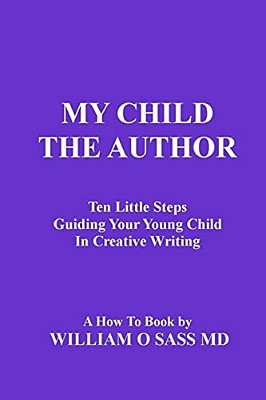 My Child The Author: Guiding Your Child To Creative Writing-..