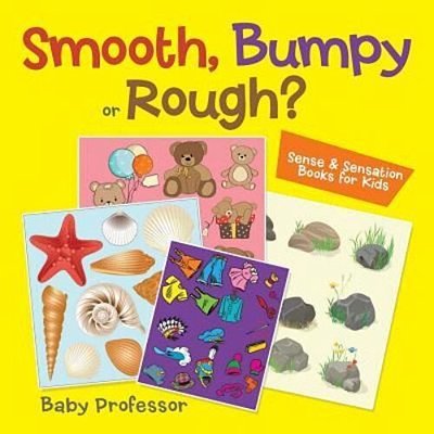 Smooth, Bumpy Or Rough? Sense & Sensation Books For Kids-..