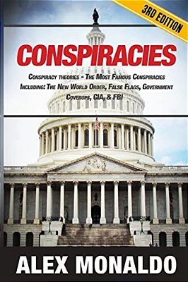 Conspiracies: Conspiracy Theories - The Most Famous Conspiracies Including: The New World Order, False Flags, Government Cover-Ups, Cia, & Fbi-..