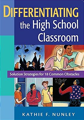 Differentiating The High School Classroom: Solution Strategies For 18 Common Obstacles-..