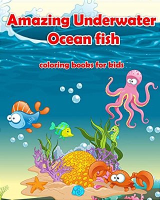 Amazing Underwater Ocean Fish Coloring Books For Kids: Life Under The Sea: Ocean Kids Coloring Book (Super Fun Coloring Books For Kids) (Coloring Book-..