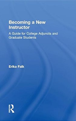 Becoming A New Instructor: A Guide For College Adjuncts And Graduate Students-..