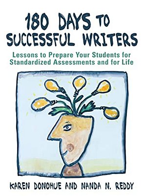 180 Days To Successful Writers: Lessons To Prepare Your Students For Standardized Assessments And For Life-..