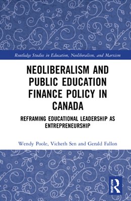 Neoliberalism And Public Education Finance Policy In Canada: Reframing Educational Leadership As Entrepreneurship-..