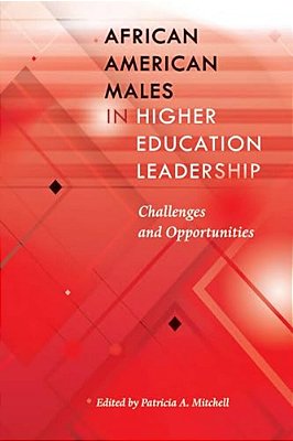 African American Males In Higher Education Leadership: Challenges And Opportunities-..