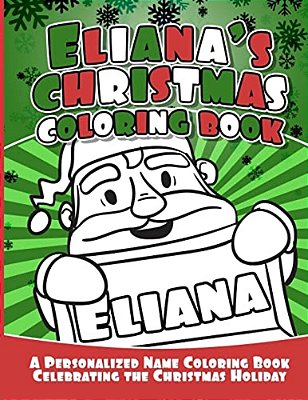 Eliana's Christmas Coloring Book: A Personalized Name Coloring Book Celebrating The Christmas Holiday-..