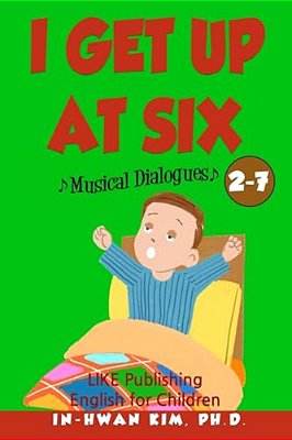 I Get Up At Six Musical Dialogues: English For Children Picture Book 2-7-..