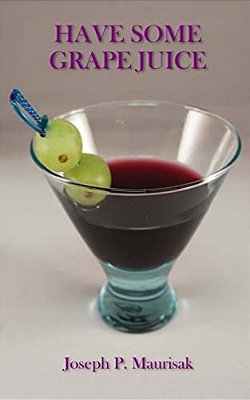 Have Some Grape Juice: A Look Into The Mind Of Joseph Maurisak: Infamous Satirical Quotes, Random Questions Of The Day, Random Stories, And More... -..