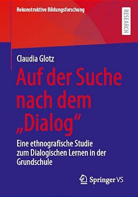 Auf Der Suche Nach Dem "Dialog": Eine Ethnografische Studie Zum Dialogischen Lernen In Der Grundschule-..