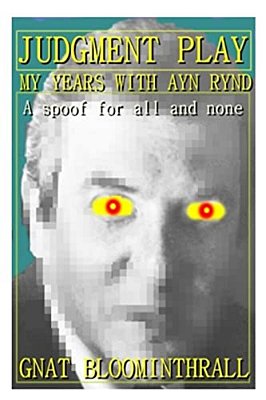 Judgment Play: My Years With Ayn Rynd-..