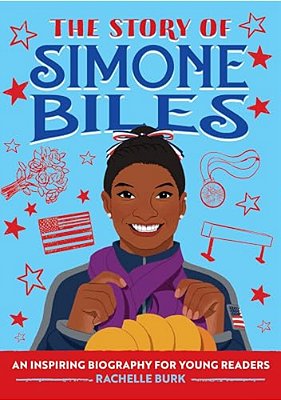 The Story Of Simone Biles: An Inspiring Biography For Young Readers-..