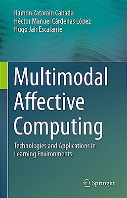 Multimodal Affective Computing: Technologies And Applications In Learning Environments-..