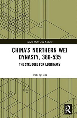 China's Northern Wei Dynasty, 386-535: The Struggle For Legitimacy-..