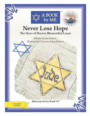 Never Lose Hope: The Story Of Marion Blumenthal Lazan-..