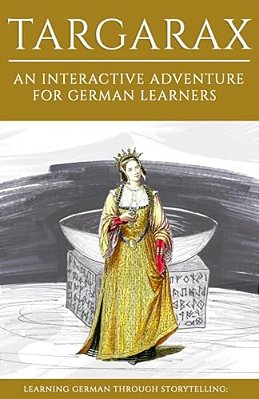 Learning German Through Storytelling: Targarax - An Interactive Adventure For German Learners-..
