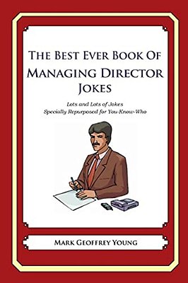 The Best Ever Book Of Managing Director Jokes: Lots And Lots Of Jokes Specially Repurposed For You-Know-who-..