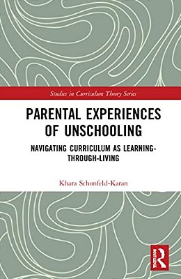 Parental Experiences Of Unschooling: Navigating Curriculum As Learning-Through-living-..