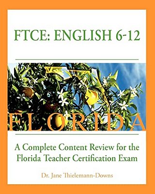 Ftce: English 6-12 A Complete Content Review For The Florida 6-12 English Teacher Certification Exam-..