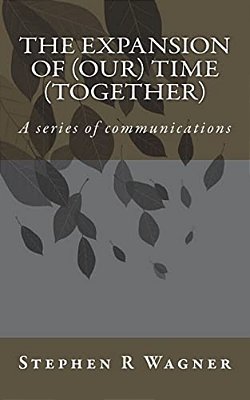 The Expansion Of (Our) Time (Together): A Series Of Communications-..
