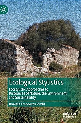 Ecological Stylistics: Ecostylistic Approaches To Discourses Of Nature, The Environment And Sustainability-..